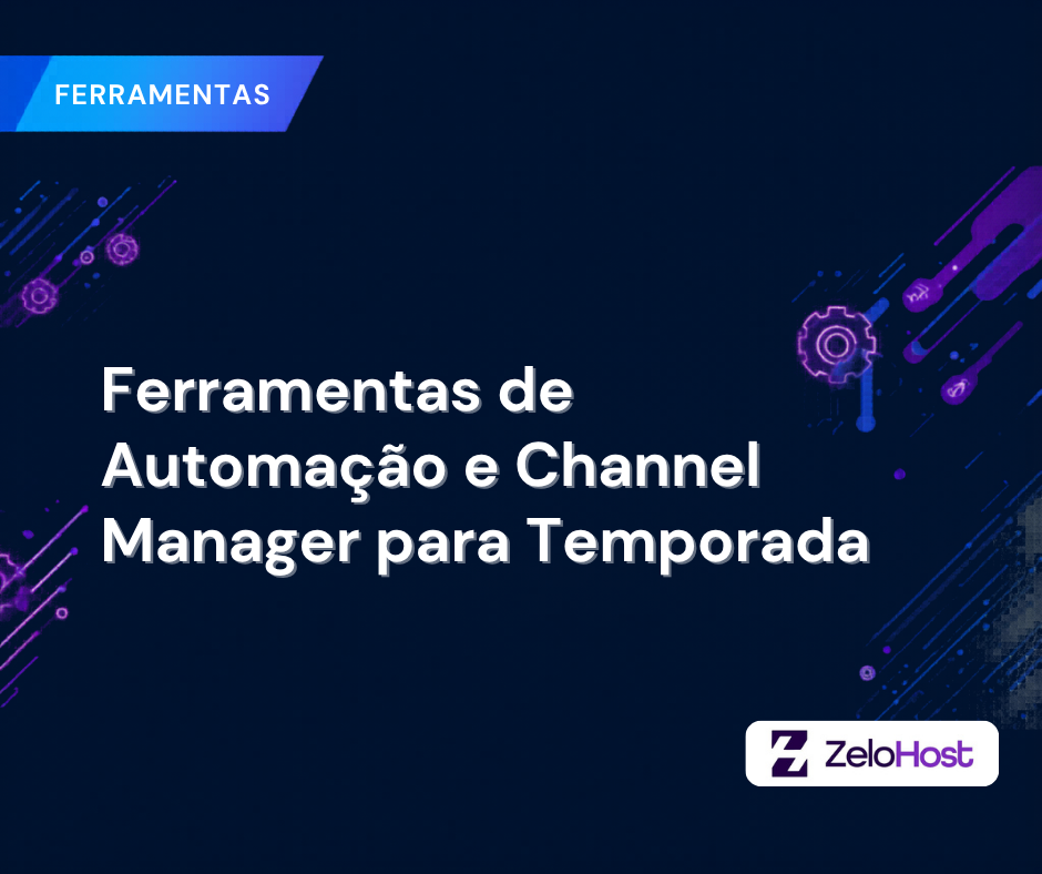 Ferramentas de Automação e Channel Manager para Aluguel por Temporada: O Guia Definitivo